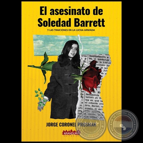 EL ASESINATO DE SOLEDAD BARRETT Y LAS TRAICIONES EN LA LUCHA ARMADA - 2da. Edición -  Autor: JORGE CORONEL PROSMAN - Año 2019